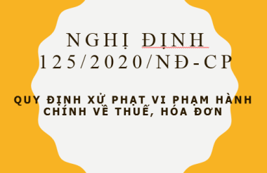 MỘT SỐ ĐIỂM MỚI CẦN LƯU Ý TẠI NGHỊ ĐỊNH 125/2020/NĐ-CP XỬ LÝ VI PHẠM HÀNH CHÁNH VỀ THUẾ VÀ HÓA ĐƠN