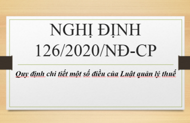 MỘT SỐ ĐIỂM MỚI CỦA NGHỊ ĐỊNH SỐ 126/2020/NĐ-CP QUI ĐỊNH CHI TIẾT MỘT SỐ ĐIỀU CỦA LUẬT QUẢN LÝ THUẾ
